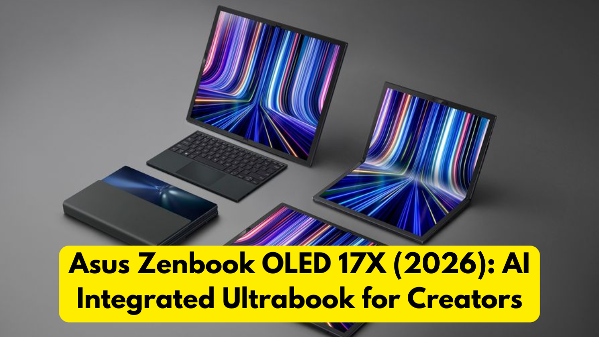 Asus Zenbook OLED 17X (2026): AI Integrated Ultrabook for Creators