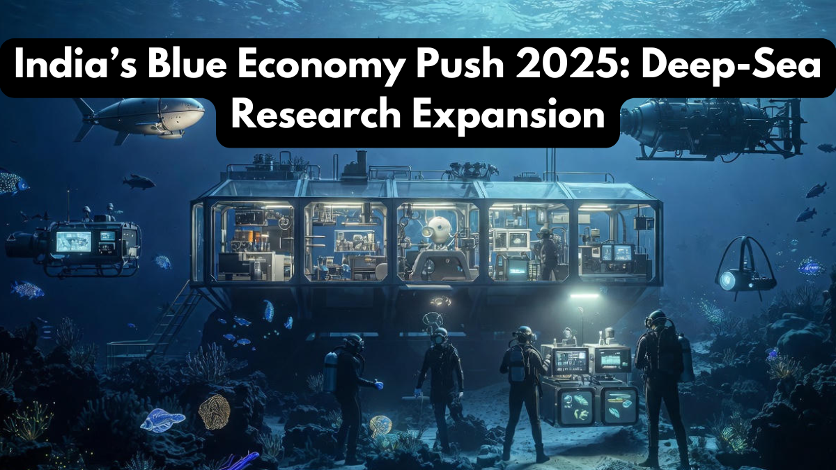 India’s Blue Economy Push 2025: Deep-Sea Research Expansion