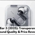 Nothing Ear 3 (2025): Transparent Design, Sound Quality & Price Reveal