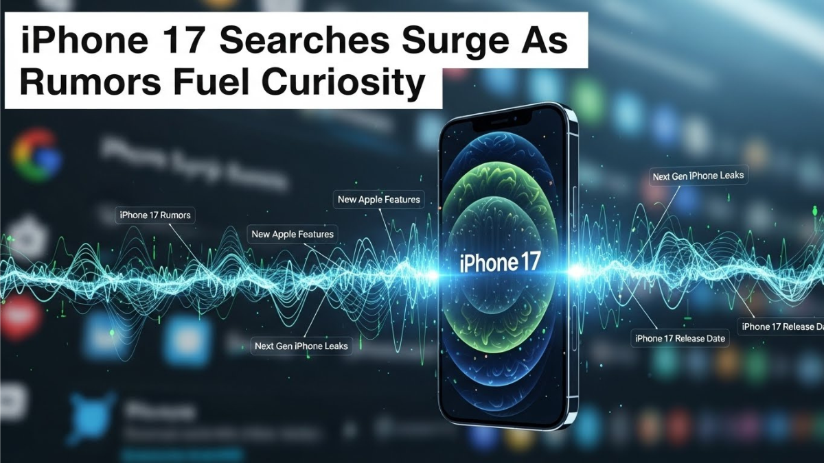 iPhone 17 Searches Surge As Rumors Fuel Curiosity