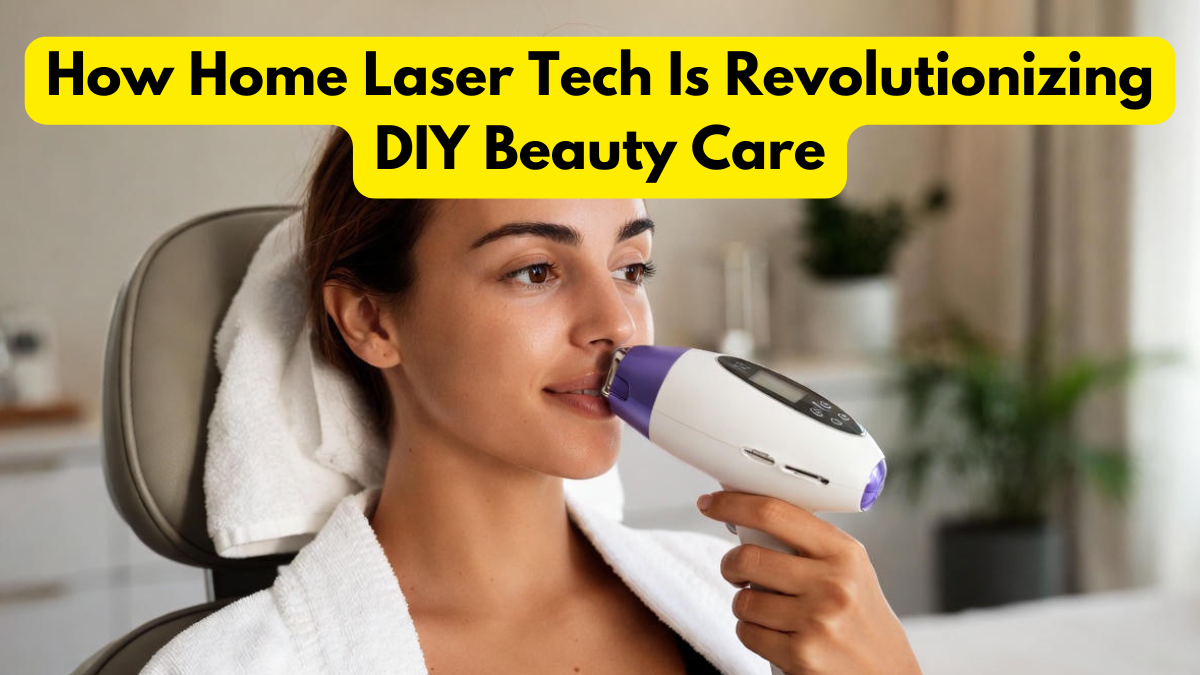 How Home Laser Tech Is Revolutionizing DIY Beauty Care