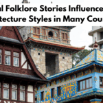 How Local Folklore Stories Influence Regional Architecture Styles in Many Countries