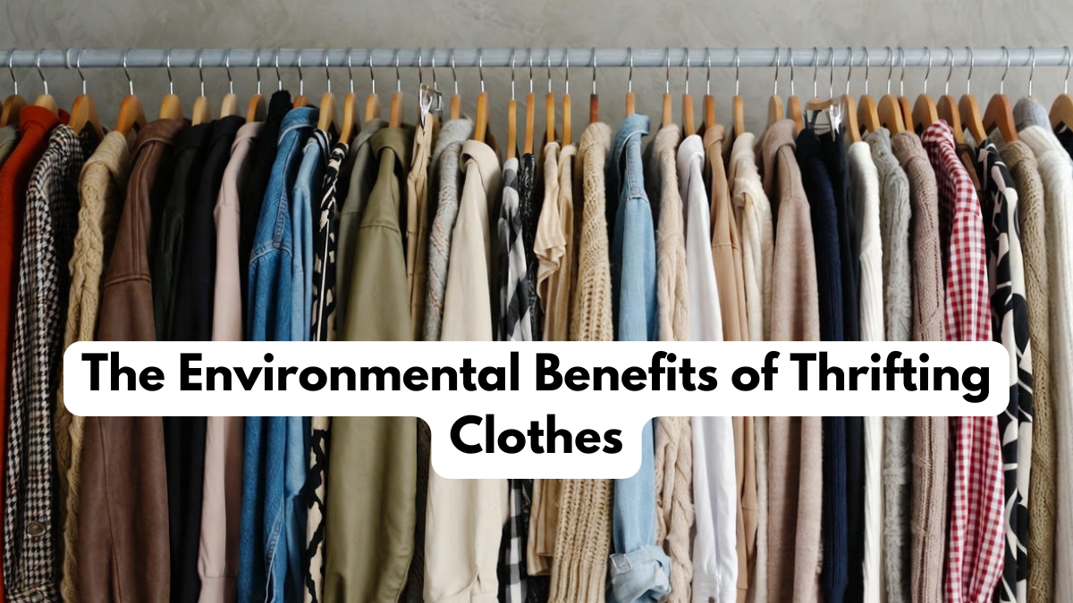The Environmental Benefits of Thrifting Clothes
