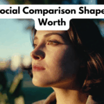 How Social Comparison Shapes Self-Worth